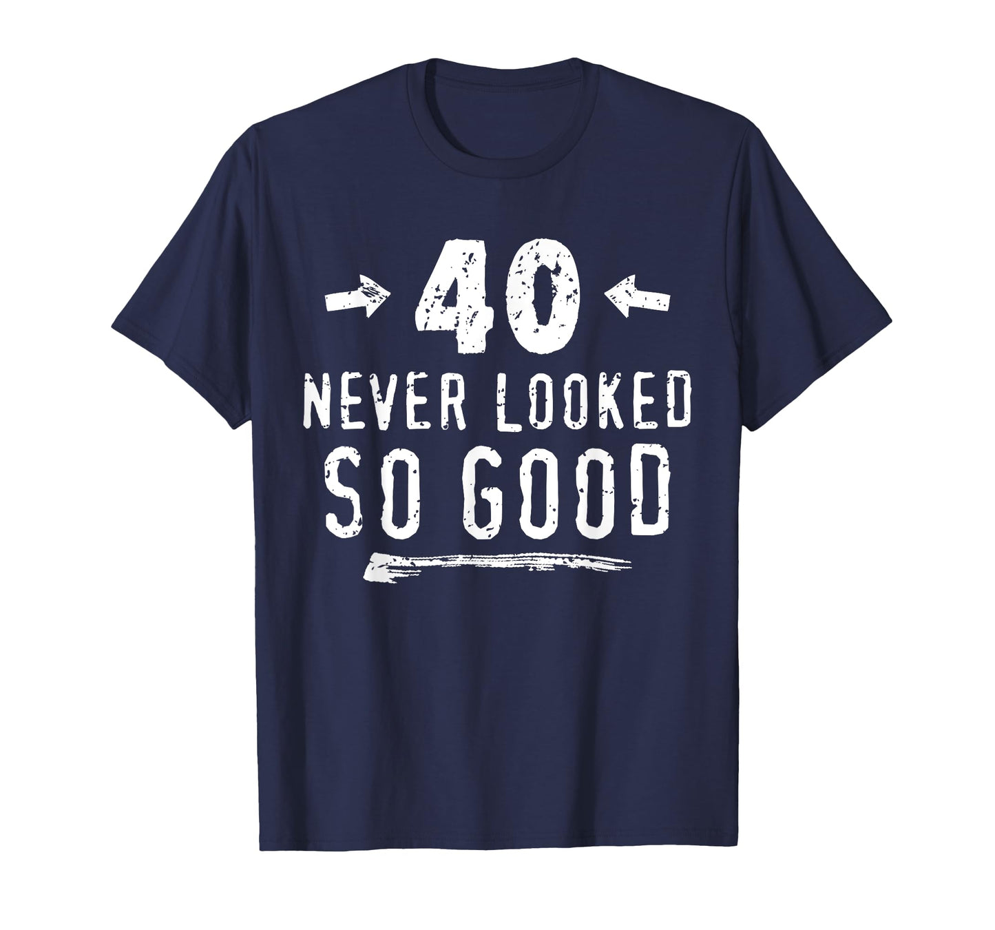 40 Never Looked So Good Funny Mens Husband's 40th Birthday T-Shirt