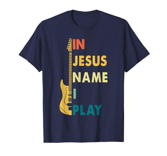 I Jesus Name I Play Guitar T-Shirt