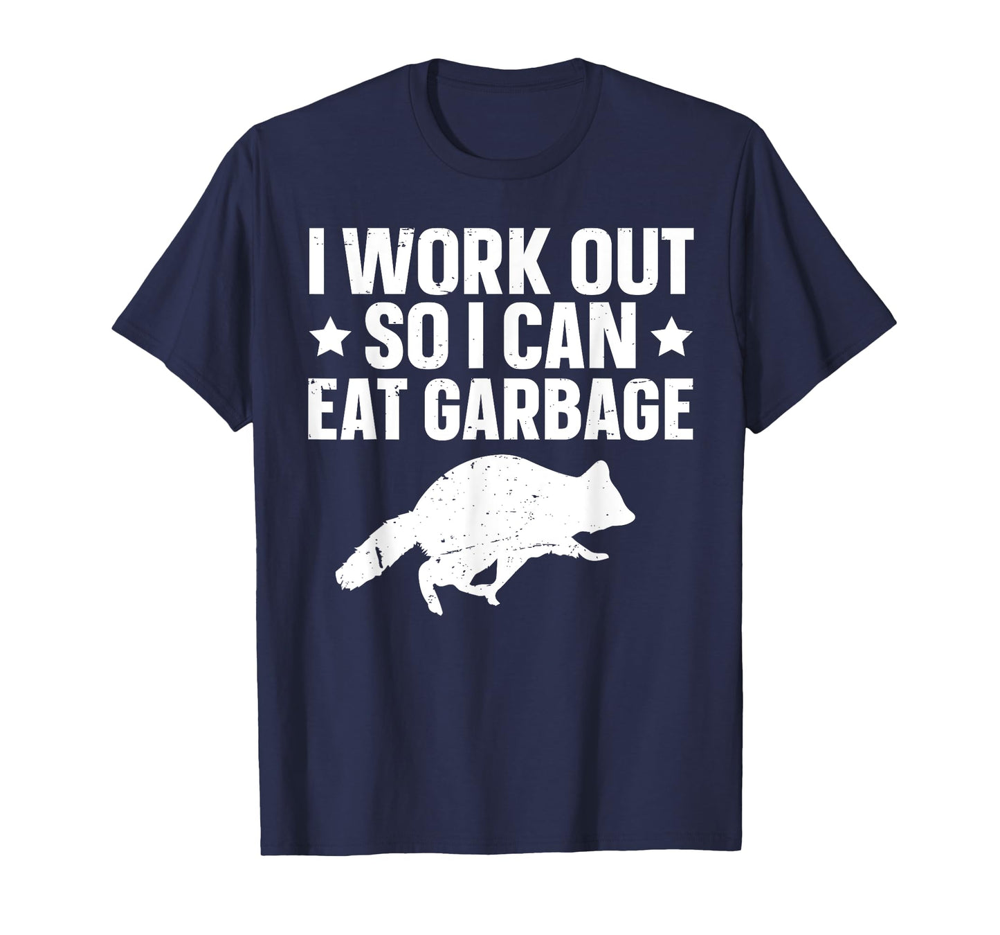 I Work Out So I Can Eat Garbage T-Shirt