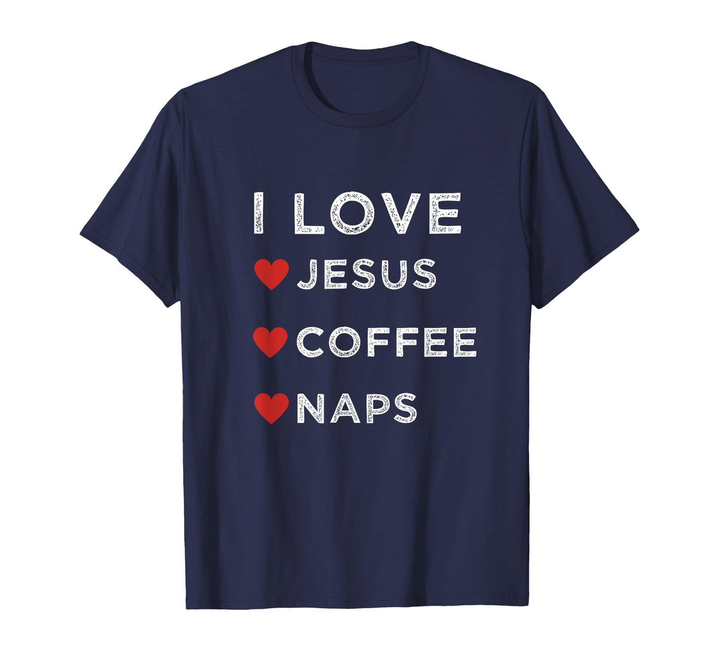 I Love Jesus, Coffee and Naps Christian Religious Shirt T-Shirt
