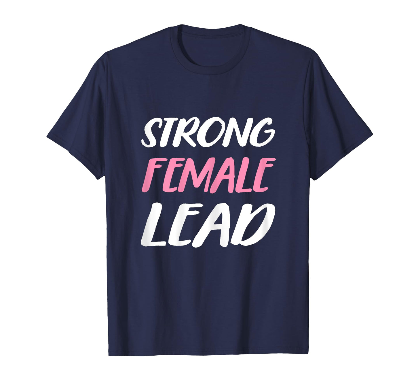 Strong Female Lead TShirt Woman's Day Tough T-Shirt
