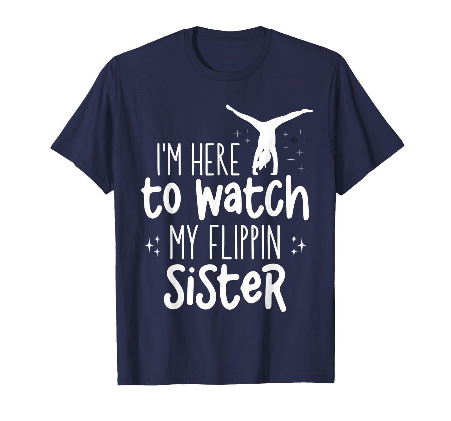 I'm Here To Watch My Flippin Sister Gymnast Cheer Sister T-Shirt