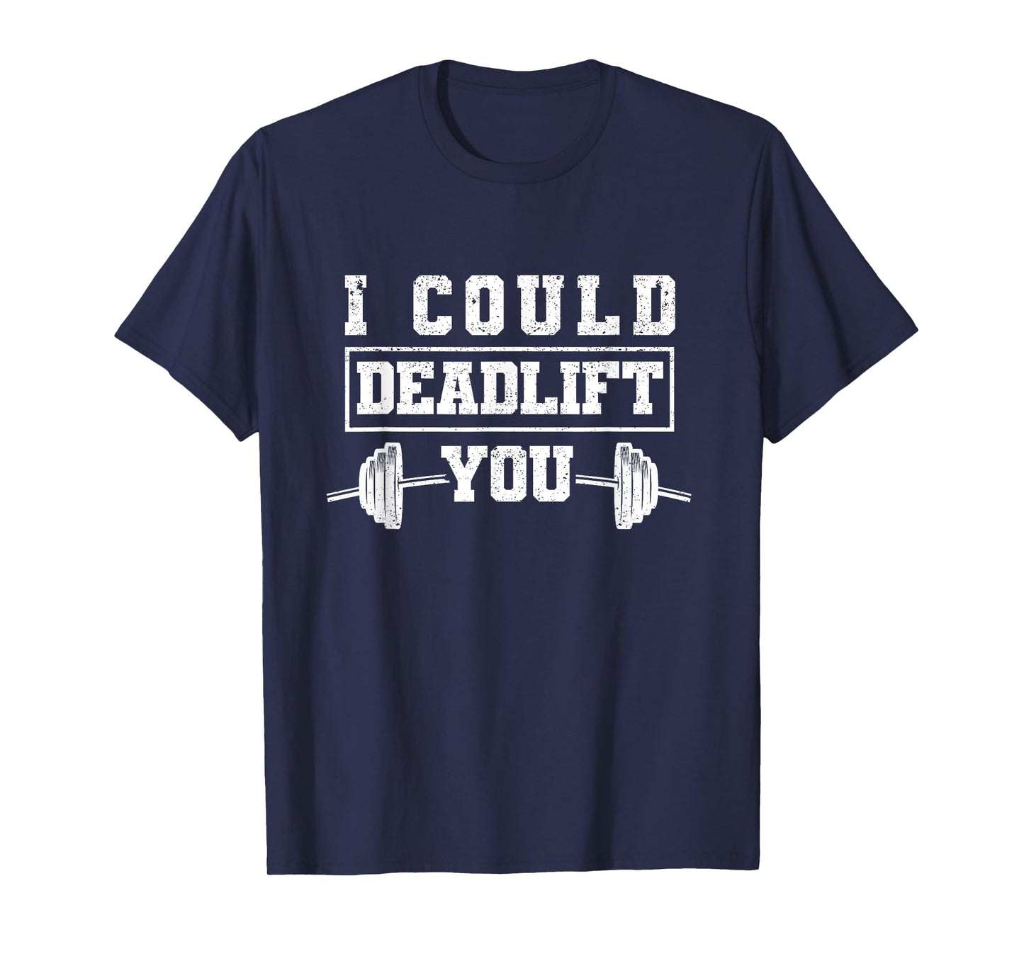 Funny Deadlifting Gym Fitness Workout I Could Deadlift You T-Shirt