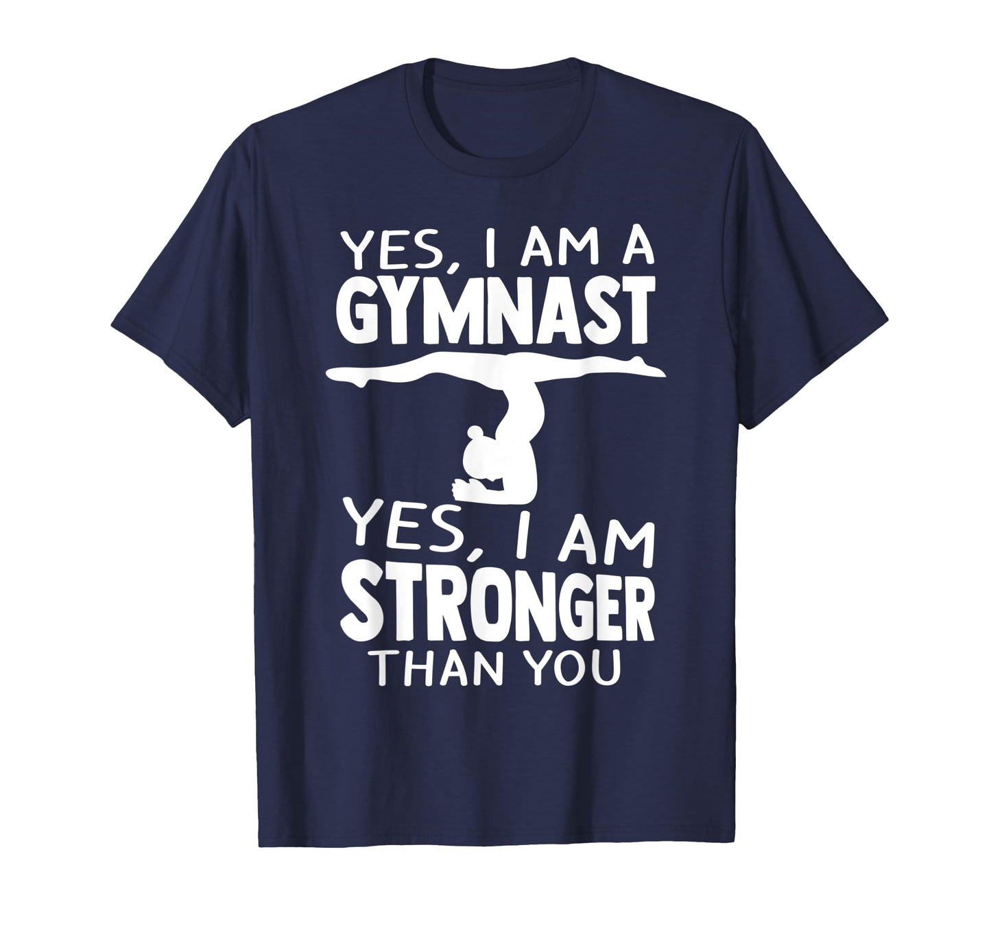 Yes, I Am Gymnast Yes, I Am Stronger Than You Gymnast T-Shirt