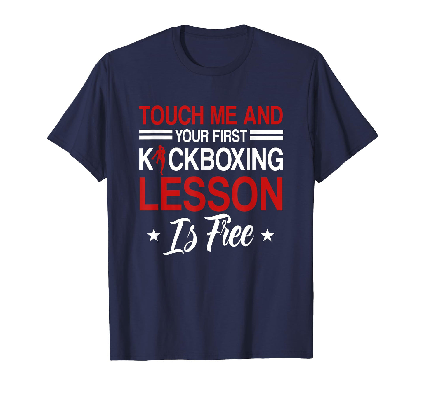 Touch Me And Your First Kickboxing Lesson Is Free Kickboxer T-Shirt