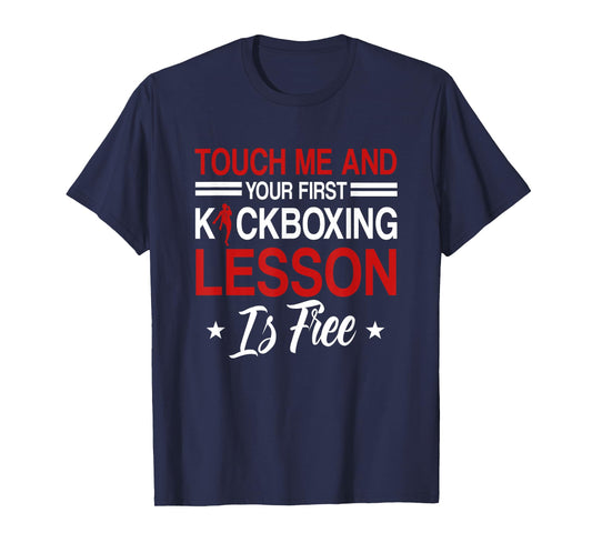 Touch Me And Your First Kickboxing Lesson Is Free Kickboxer T-Shirt