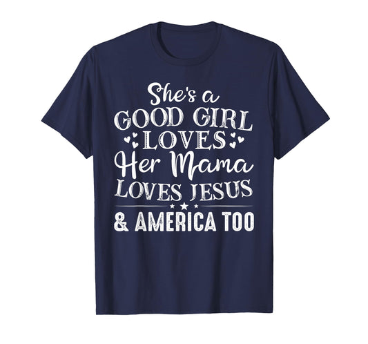 She's Good Girl Loves Her Mama Loves Jesus America Too T-Shirt