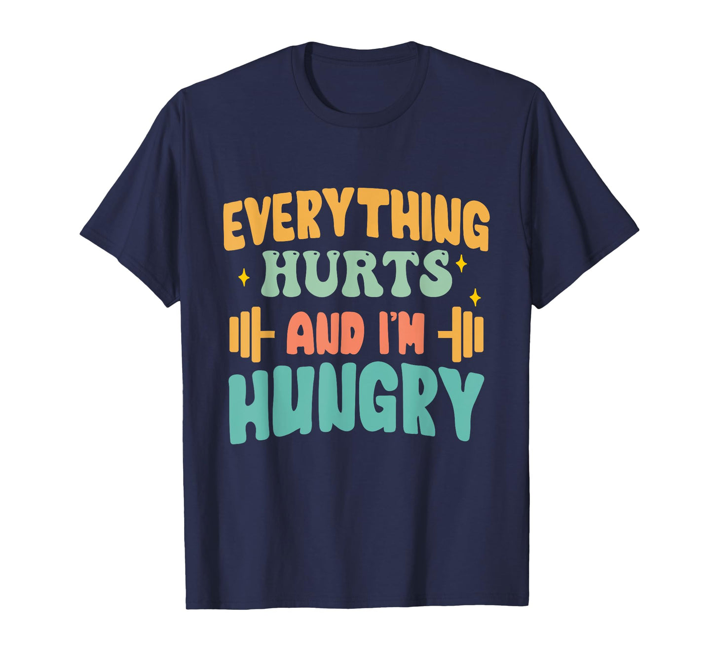 everything hurts and im hungry funny workout Gym Fitness T-Shirt