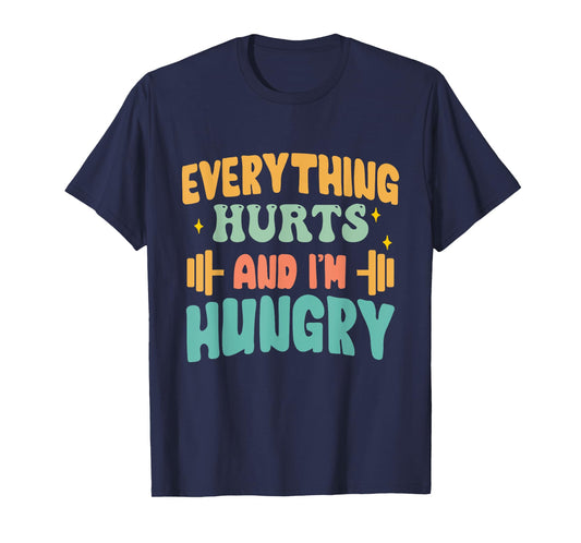 everything hurts and im hungry funny workout Gym Fitness T-Shirt
