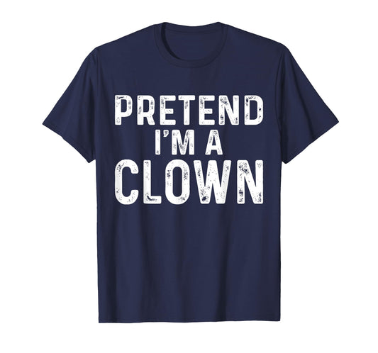 Pretend I'm A Clown Halloween Costume T-Shirt