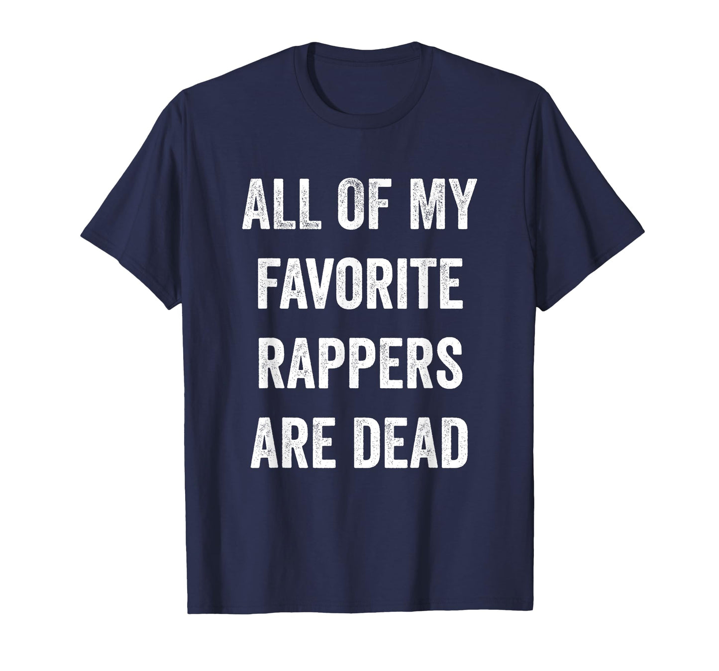 All Of My Rappers Are Dead Funny T-Shirt