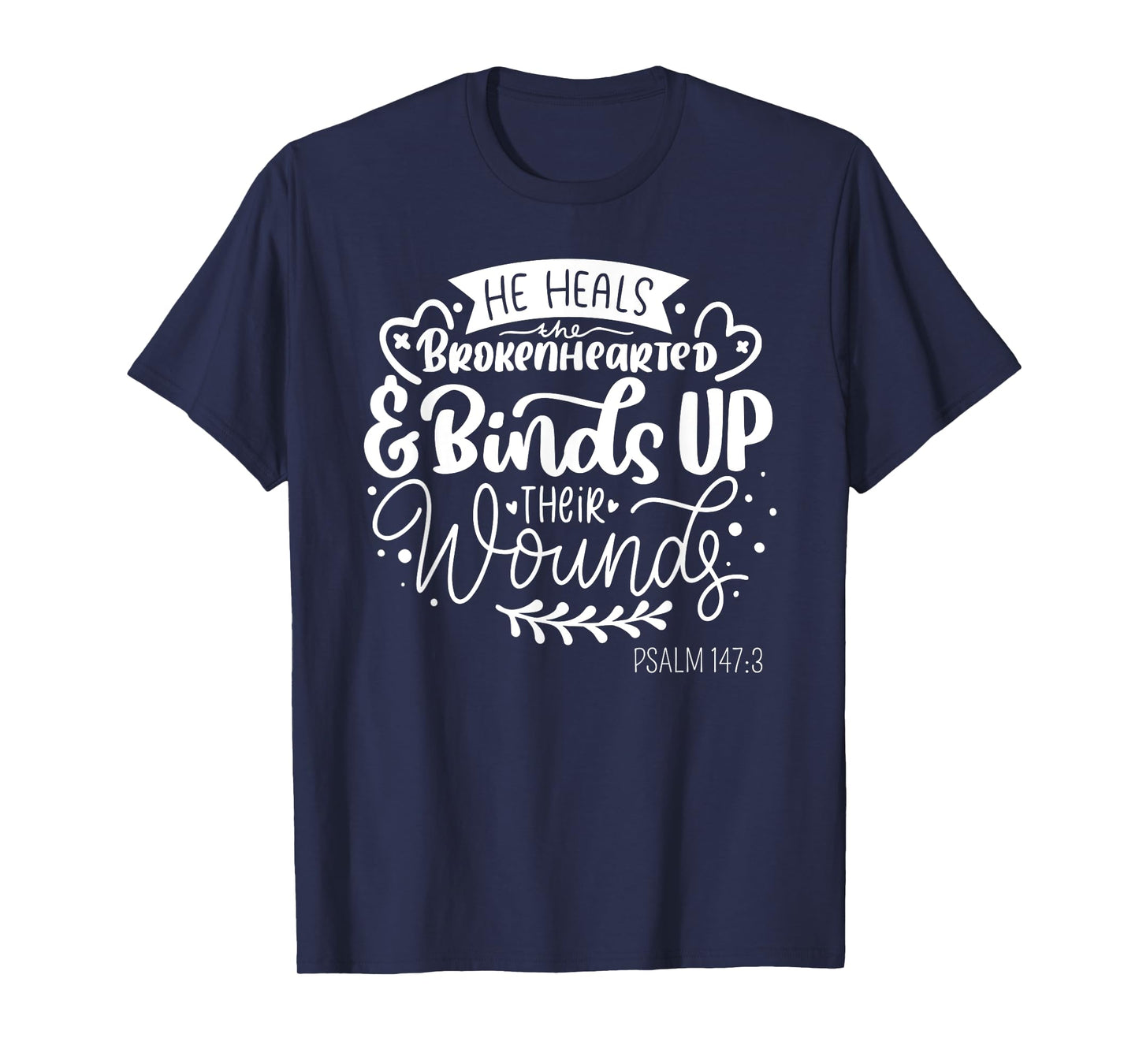 He Heals the Brokenhearted - Christian Psalm 147 Bible Verse T-Shirt
