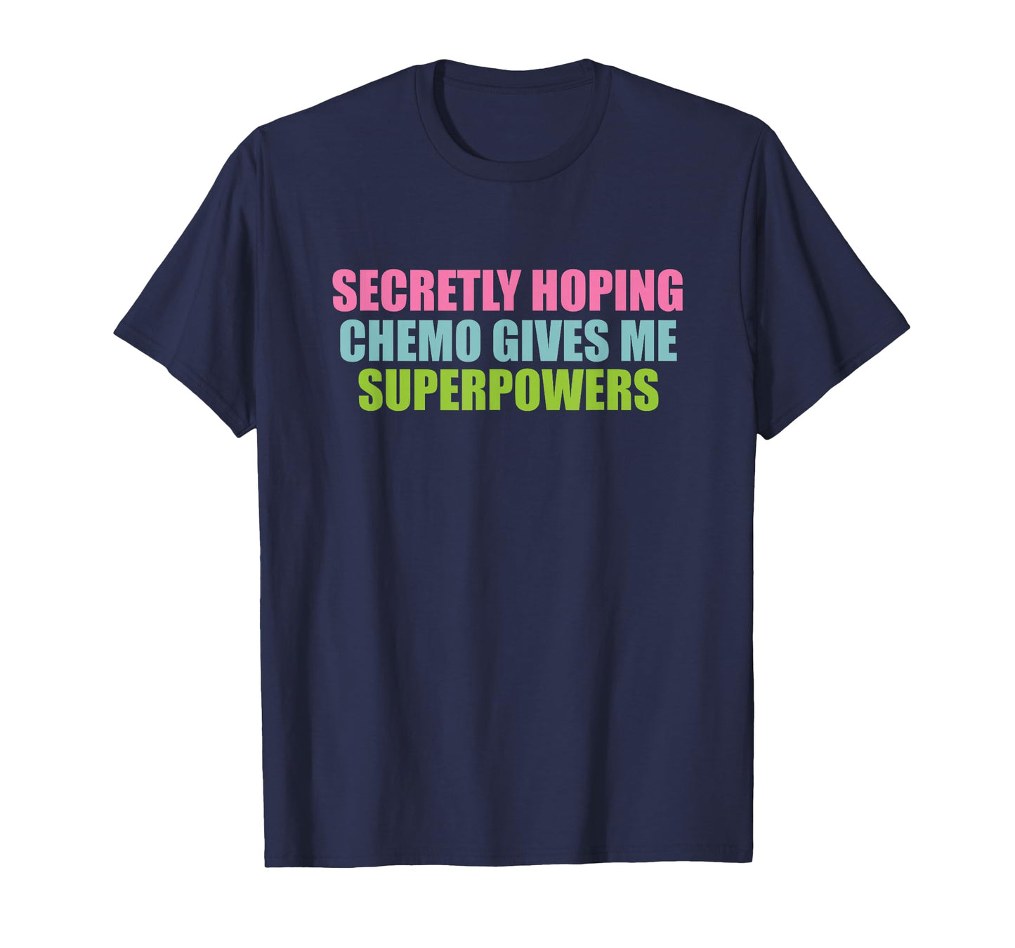 secretly hoping chemo gives me superpowers T-Shirt