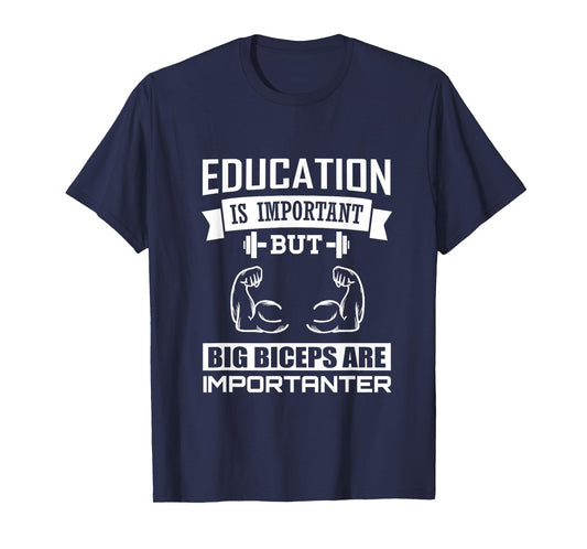 Education is important big Biceps are Importanter T-Shirt T-Shirt