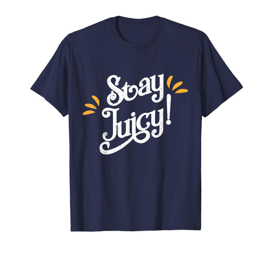 Stay Juicy Shirt | Funny New Year Sayings 2019 Gym T-shirt T-Shirt