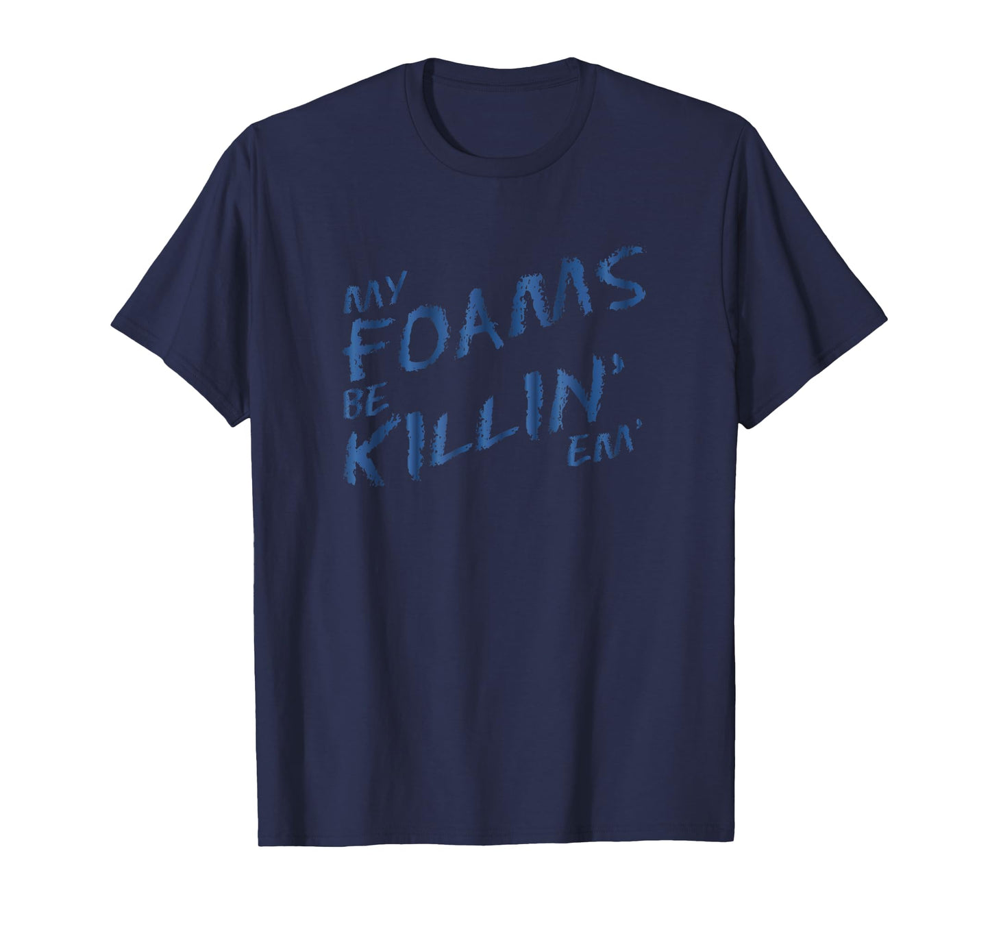 My Foams Be Killin Em Sneaker Match T-Shirt Foamposite T-Shirt