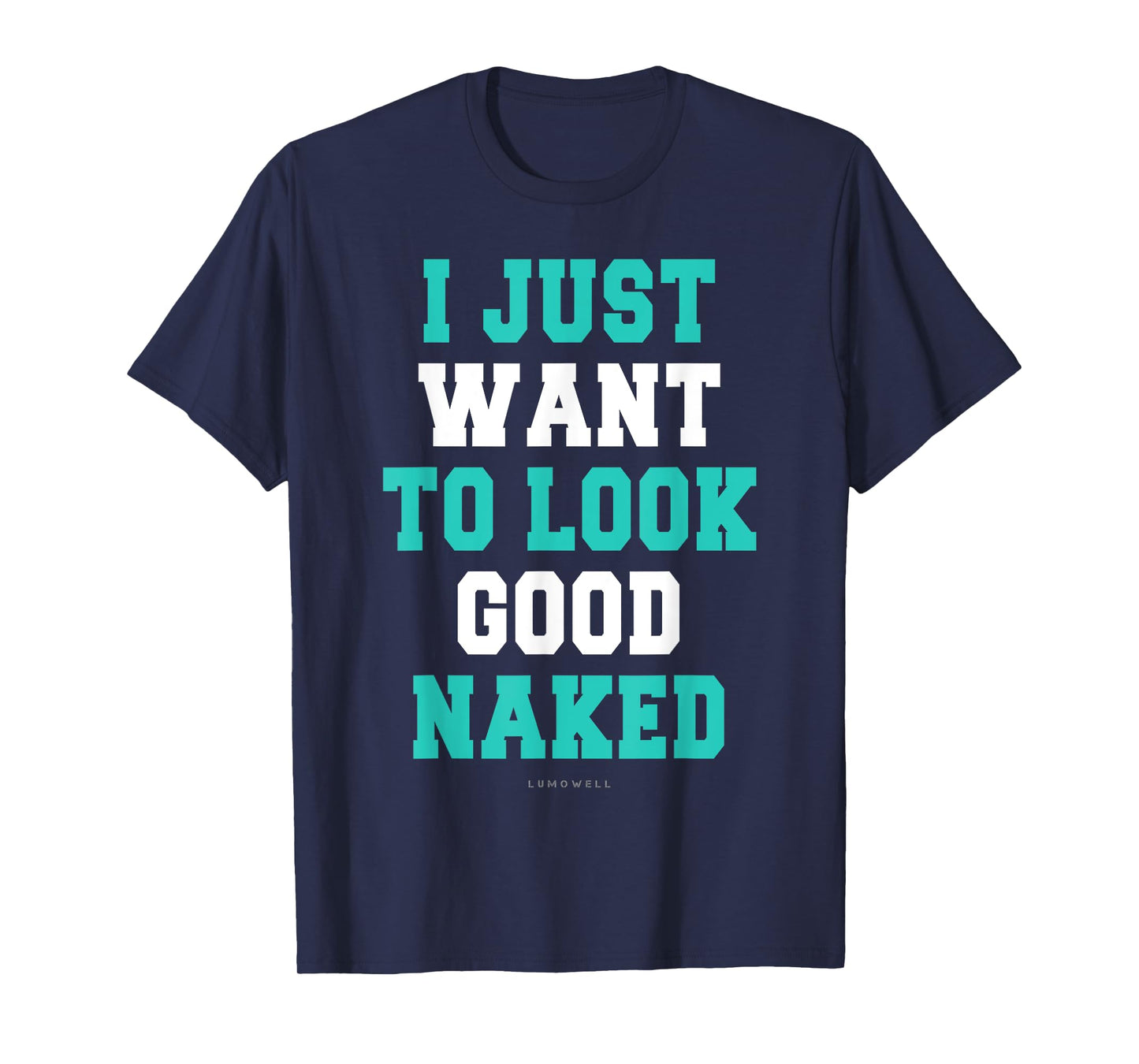 I Just Want To Look Good Naked Shirt - Funny Exercise Shirts