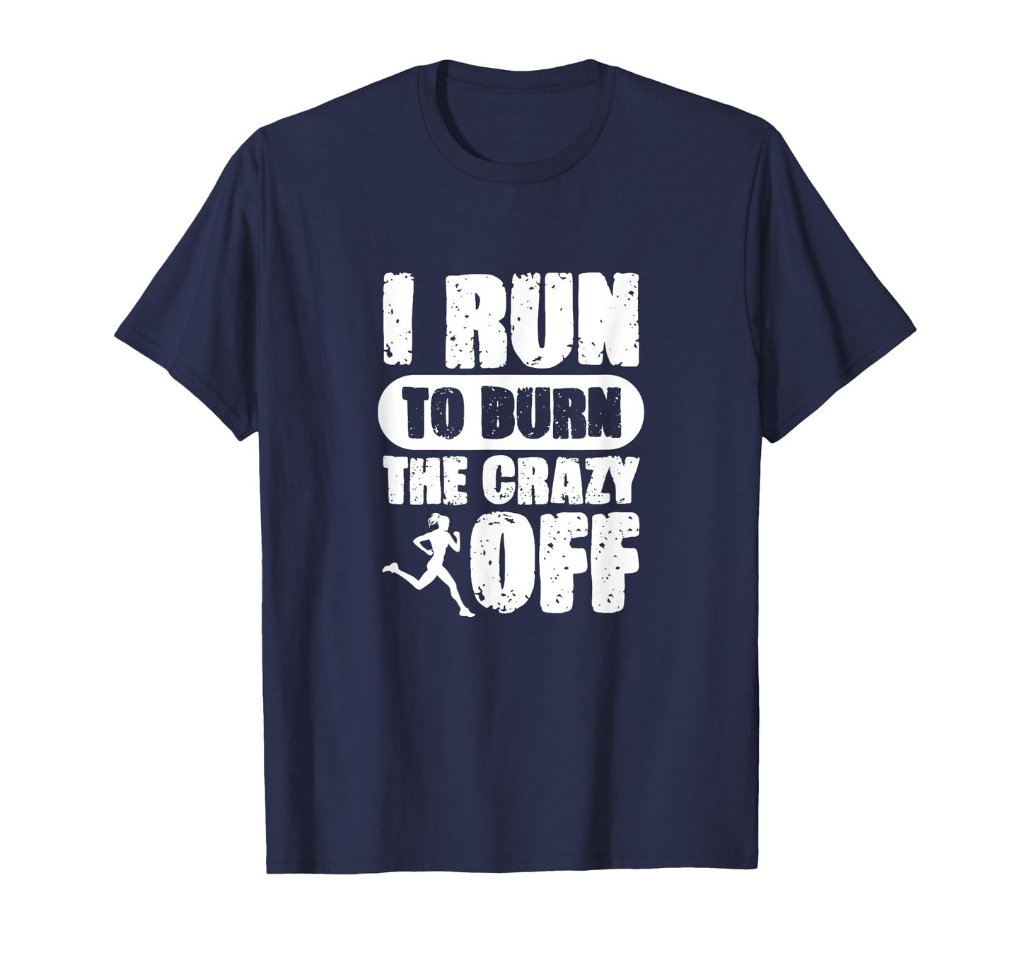 I Run to Burn The Crazy Off Running Marathon Runner T-Shirt