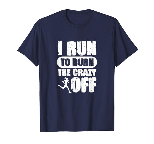 I Run to Burn The Crazy Off Running Marathon Runner T-Shirt