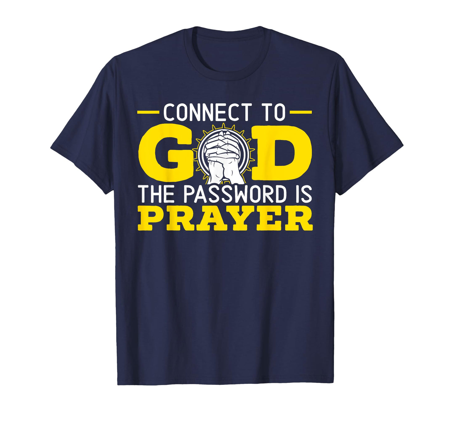 Connect To God The Password Is Prayer Christian Believer T-Shirt