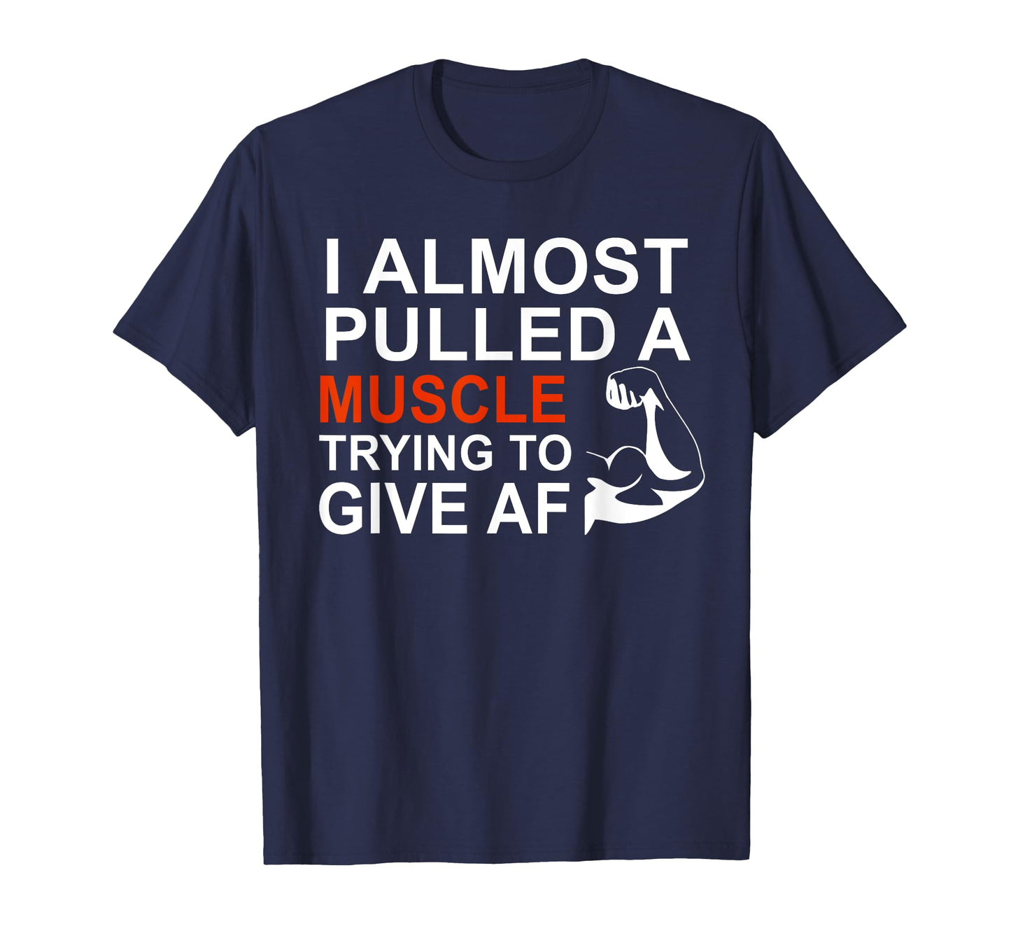 I Almost Pulled a Muscle Trying To Give AF Tshirt T-Shirt