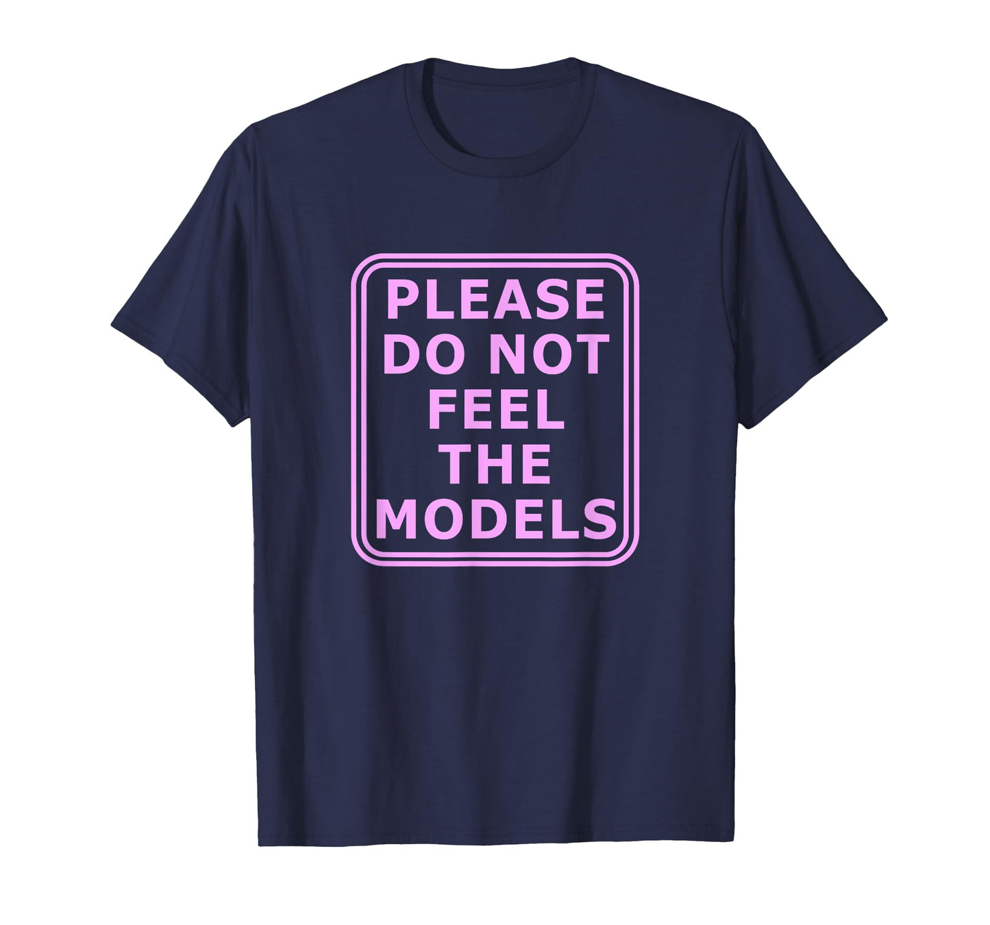 Please Do Not Feed The Models T-Shirt