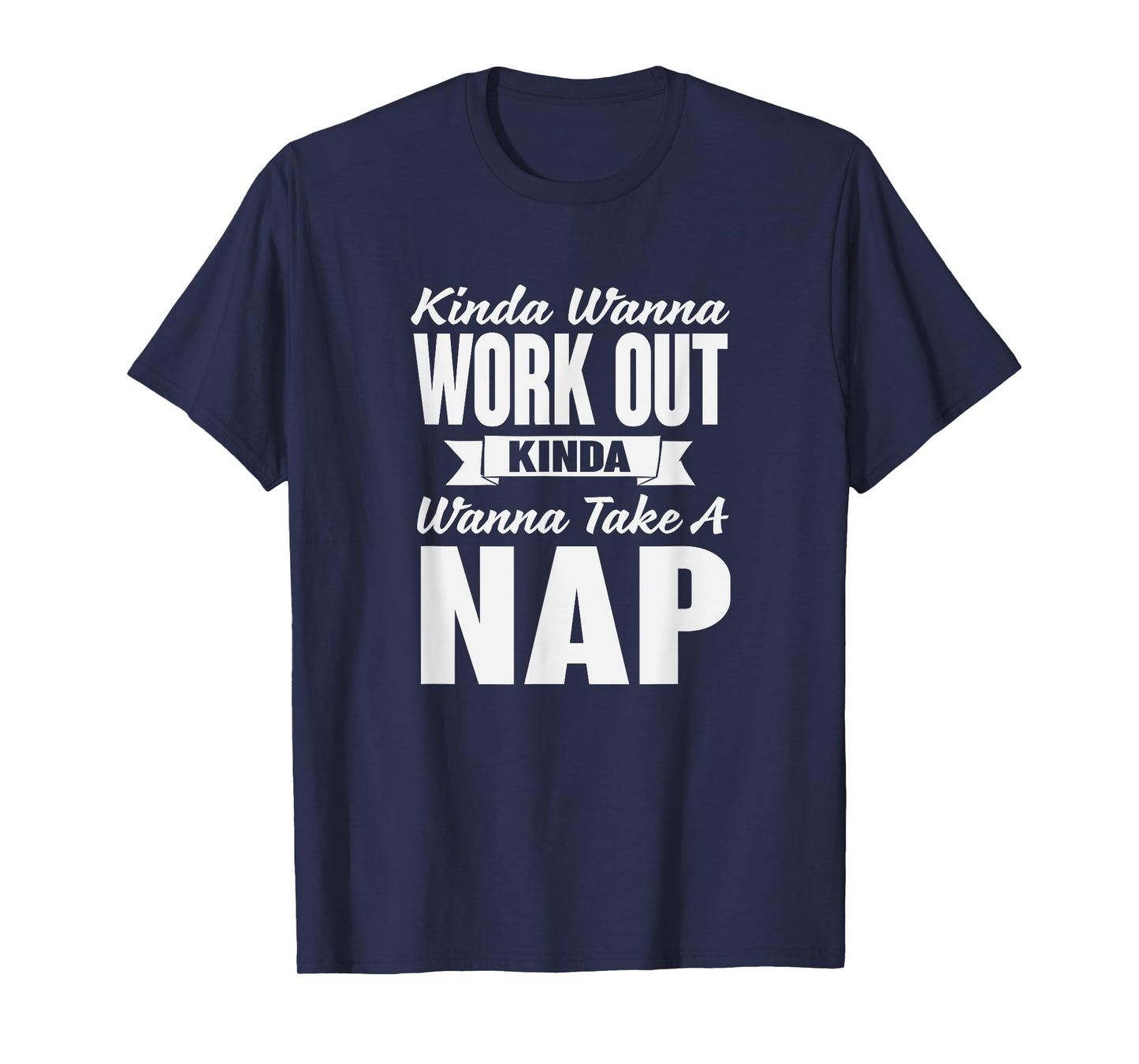 Kinda Wanna Workout and Nap Gym Workout T-Shirt