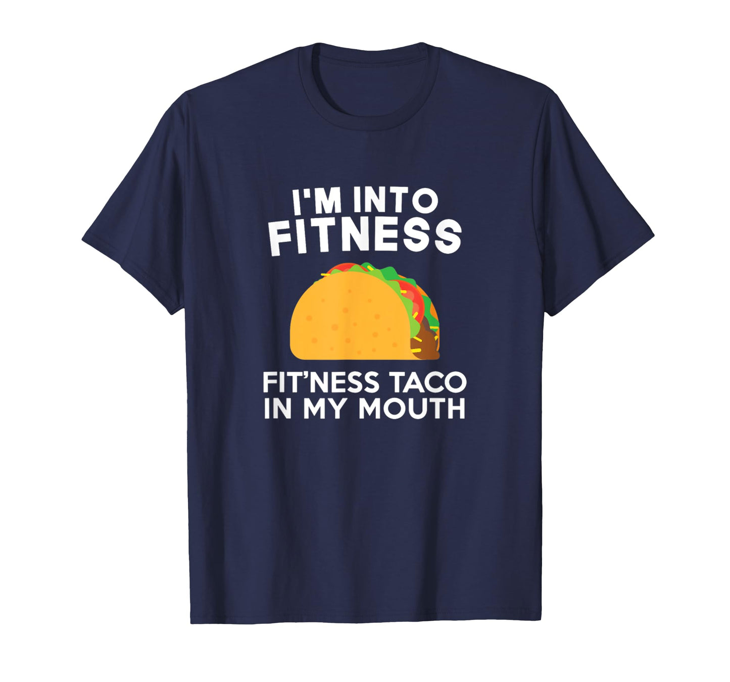 I'm Into Fitness Fitting This Taco In My Mouth T-Shirt