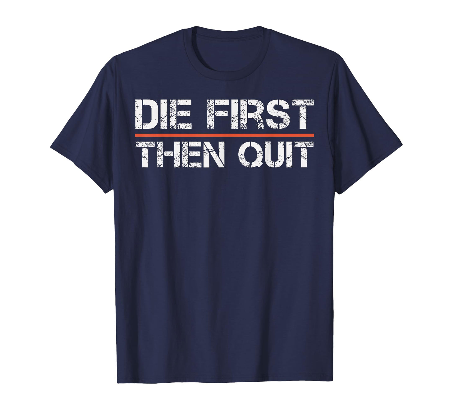 Motivational Gym Fitness Workout Design Die First Then Quit T-Shirt