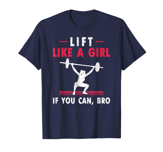 Womens Lift Like A Girl if you Can Bro Weightlifting Lifting T-Shirt