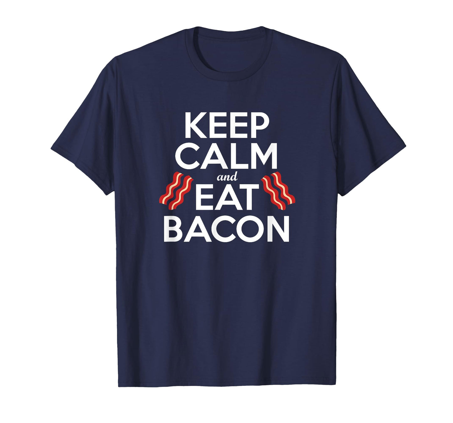 KEEP CALM & EAT BACON Funny Bacon Lover Gift Men Women Kids T-Shirt