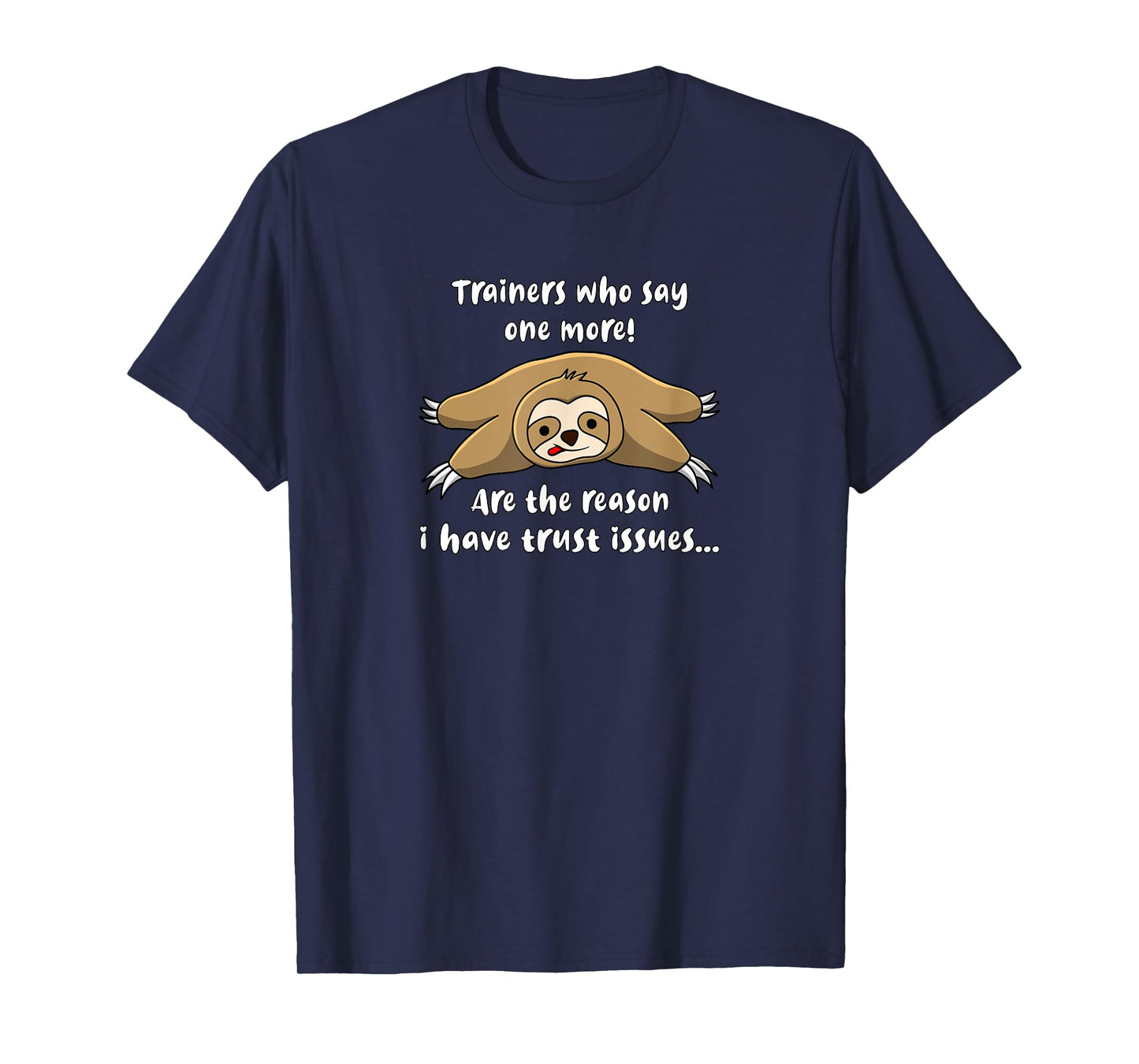 Trainers Who Say One More Are The Reason I Have Trust Issues T-Shirt