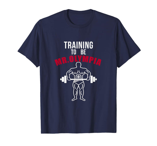 Training To be Mr. Olympia Workout T shirt T-Shirt