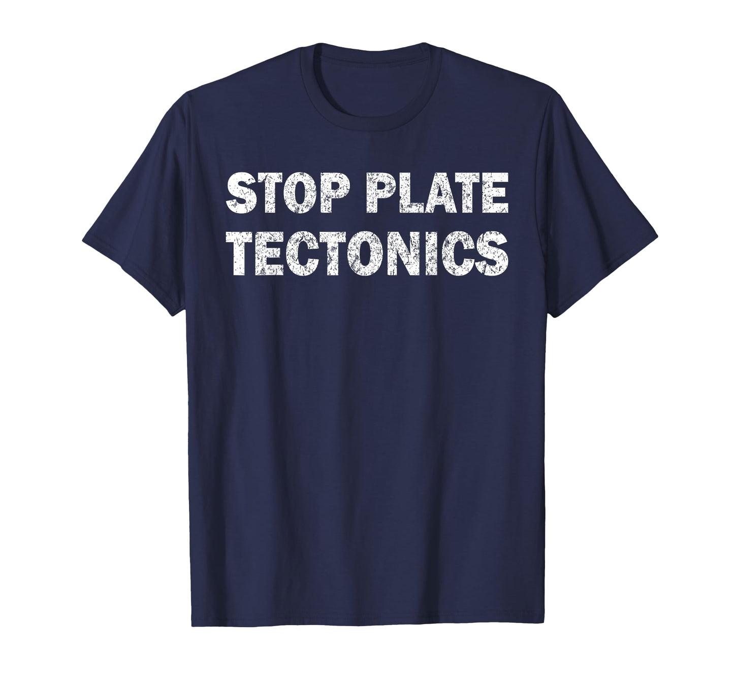 Stop plate tectonics funny T-Shirt