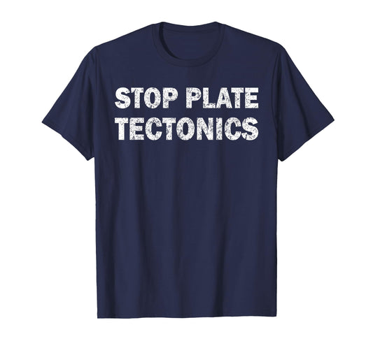 Stop plate tectonics funny T-Shirt