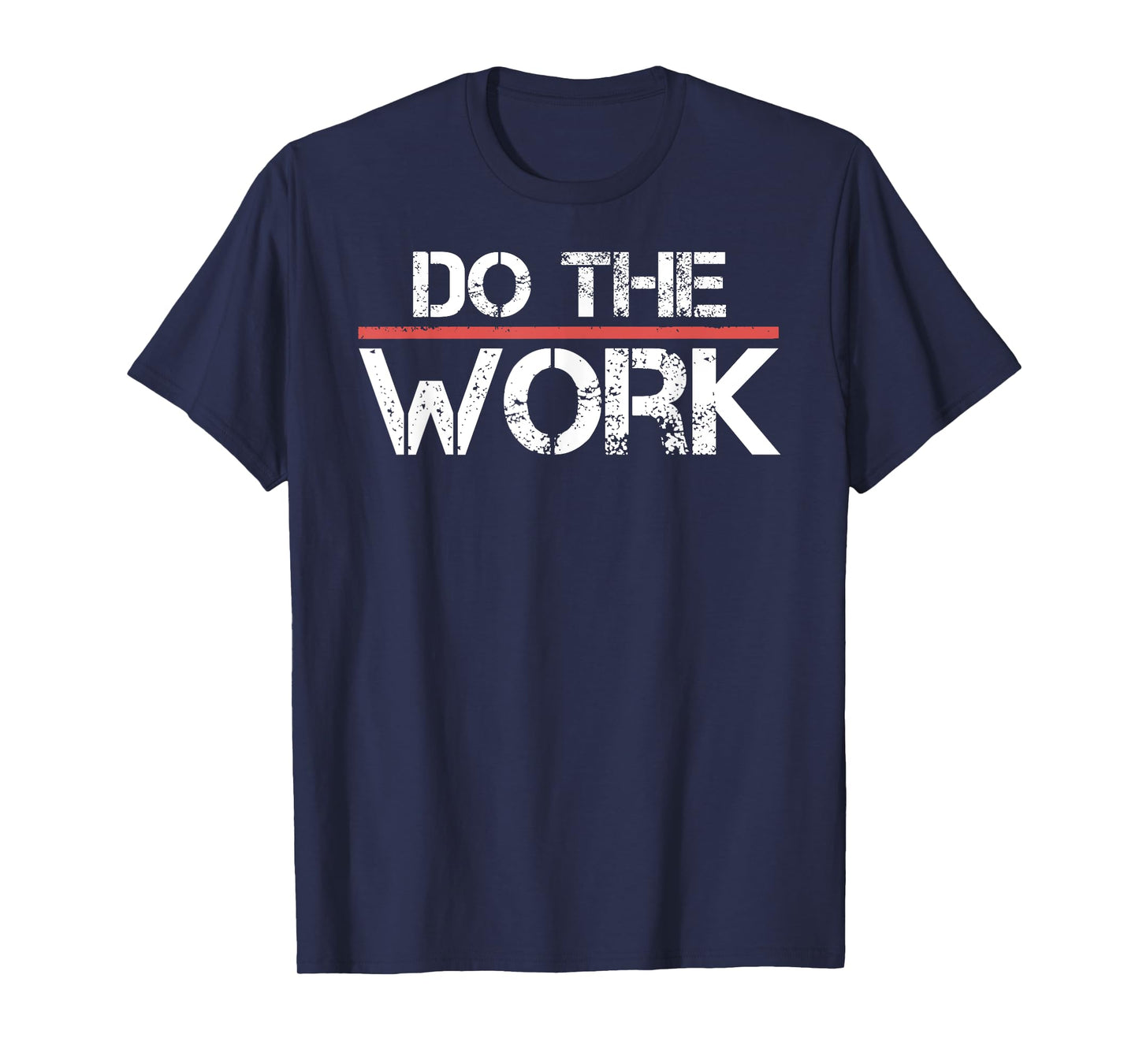 Do The Work Motivational Shirt- Positive Inspirational Quote T-Shirt