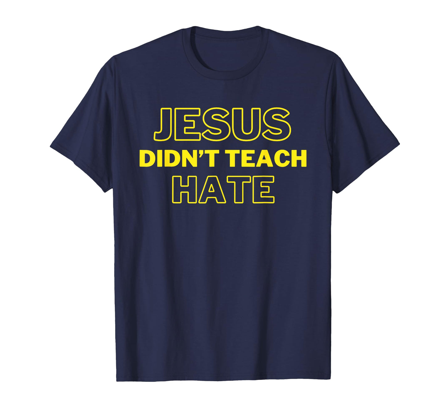 Jesus Didn't Teach Hate Funny Jesus Gets Us He Understands T-Shirt