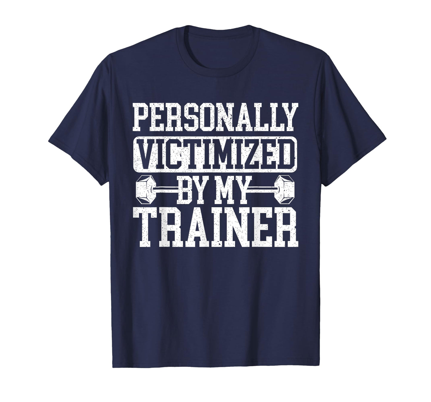 Personally Victimized By My Trainer Bodybuilder Fitness T-Shirt