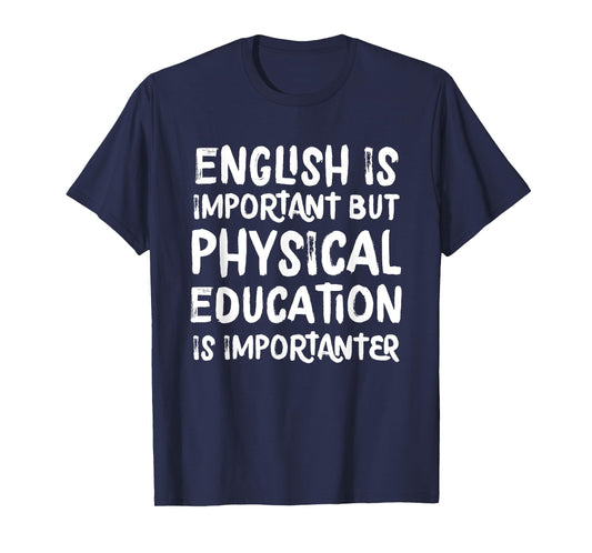English Is Important But Physical Education Is Importanter T-Shirt