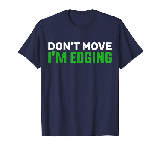 Don't Move I'm Edging Bodybuilder Funny Gym Workout Edging T-Shirt