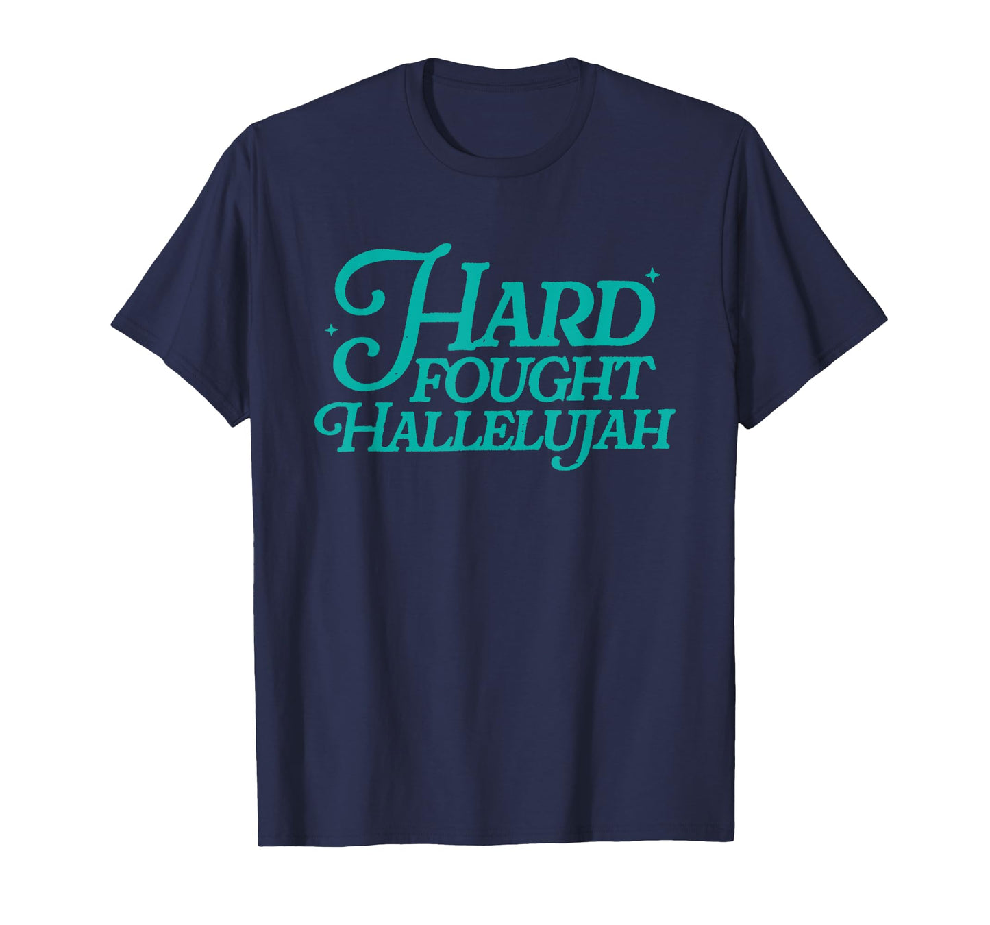 Hard Fought Hallelujah T-Shirt