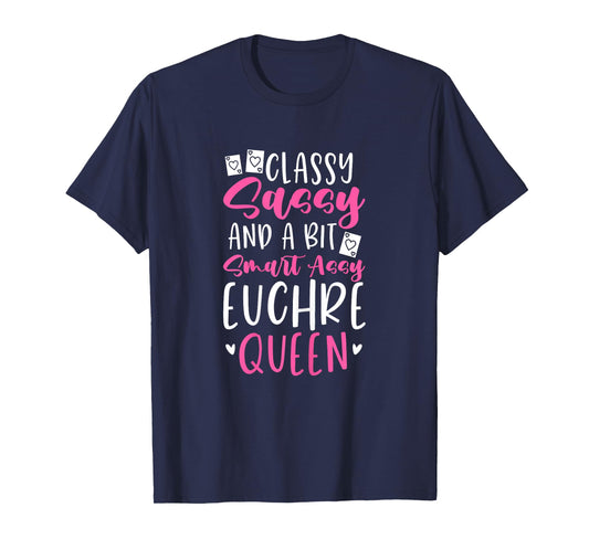 Euchre Queen Classy Sassy And A Bit Smart Assy T-Shirt