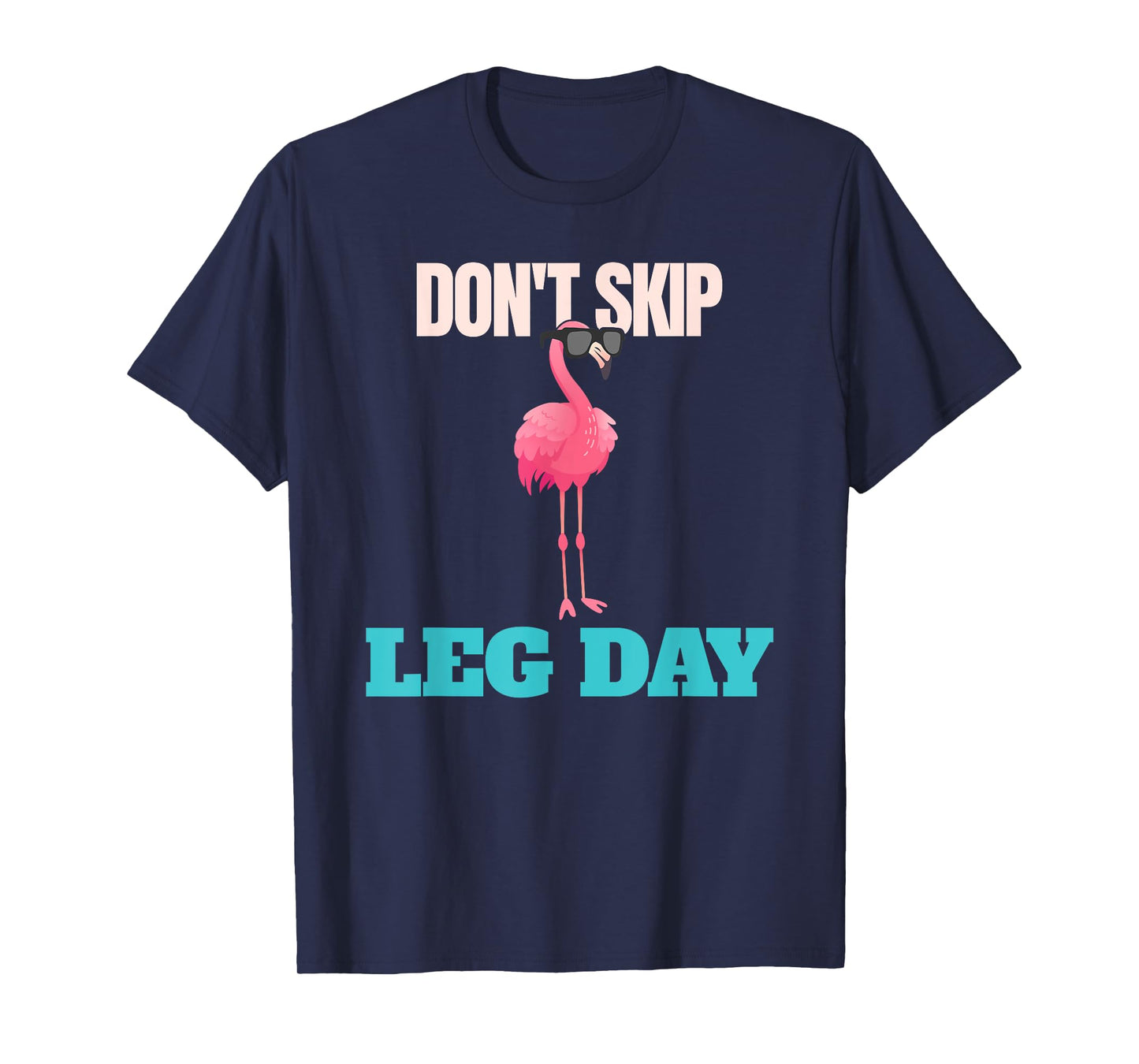 Don't Skip Leg Day Pink Flamingo Legs Funny Bodybuilding T-Shirt