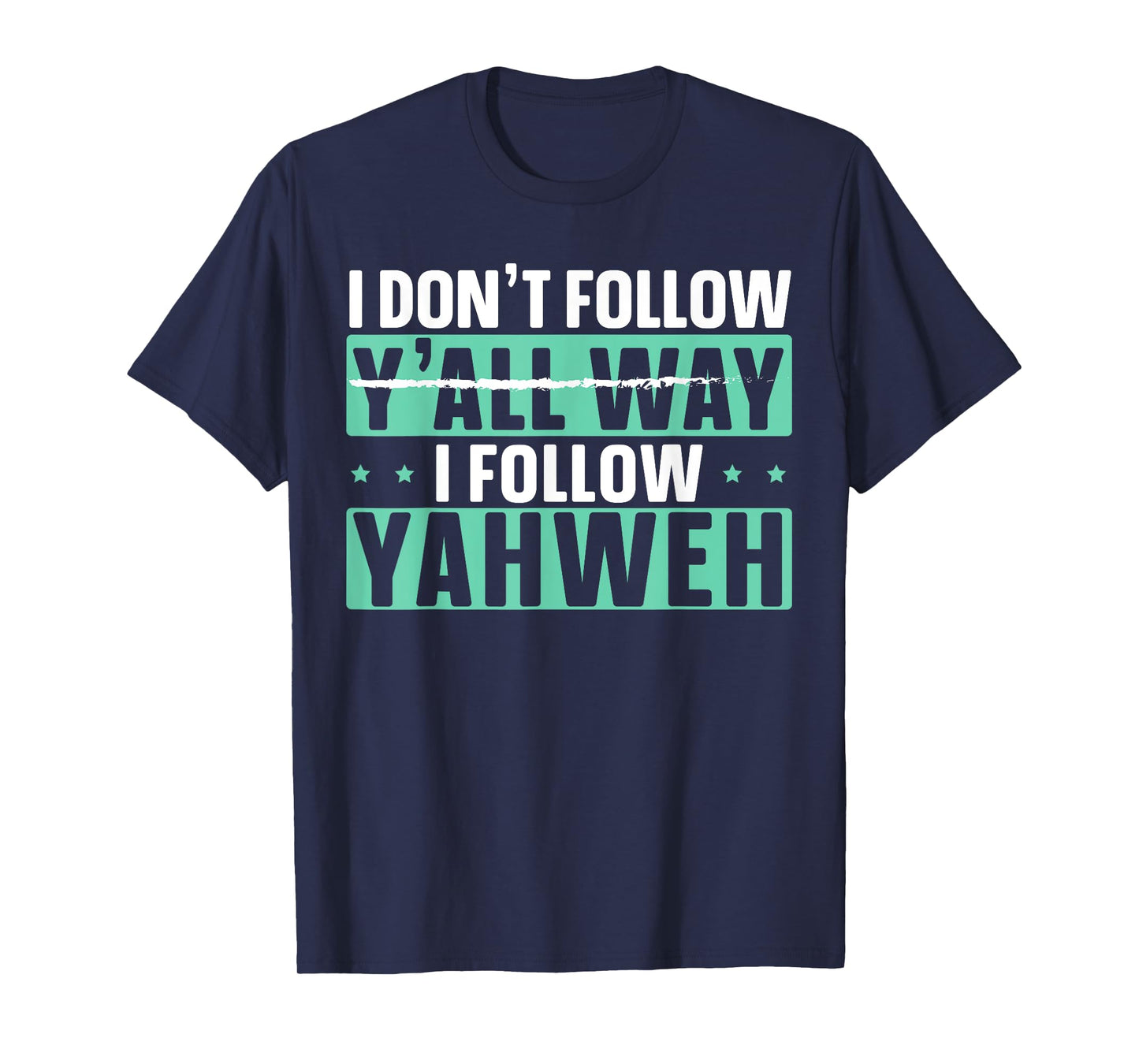 I Don't Follow Y'all Way I Follow Yahweh Christian Believer T-Shirt