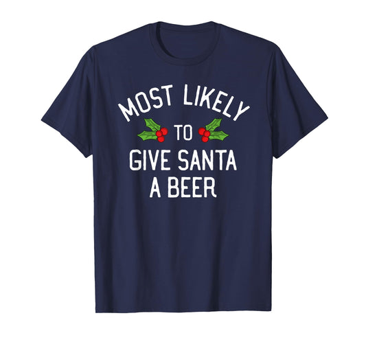 Most Likely To Christmas Give Santa A Beer T-Shirt