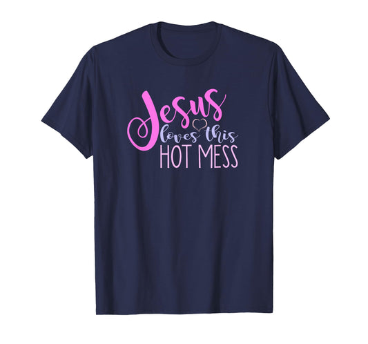 Jesus Loves This Hot Mess Shirt Women Girls Christian Saying T-Shirt
