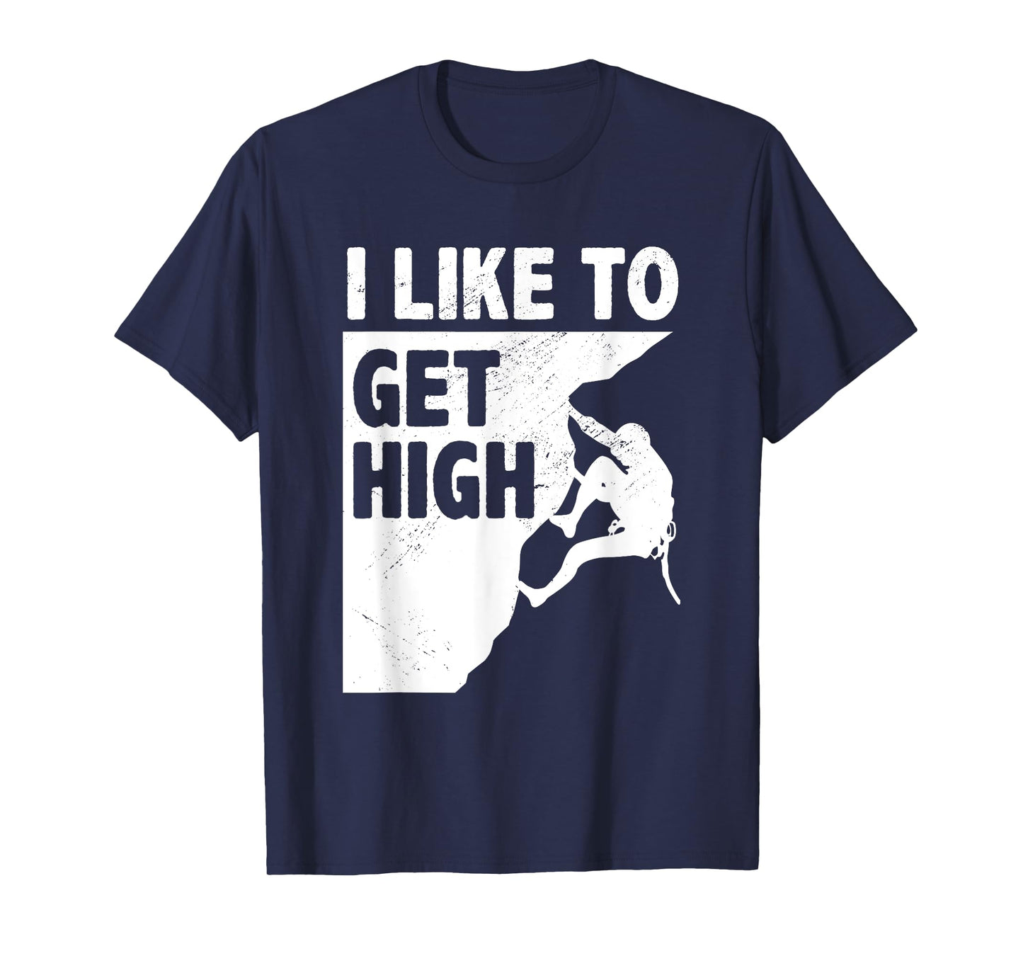 I Like To Get High Bouldering Mountaineering Climb Boulder T-Shirt