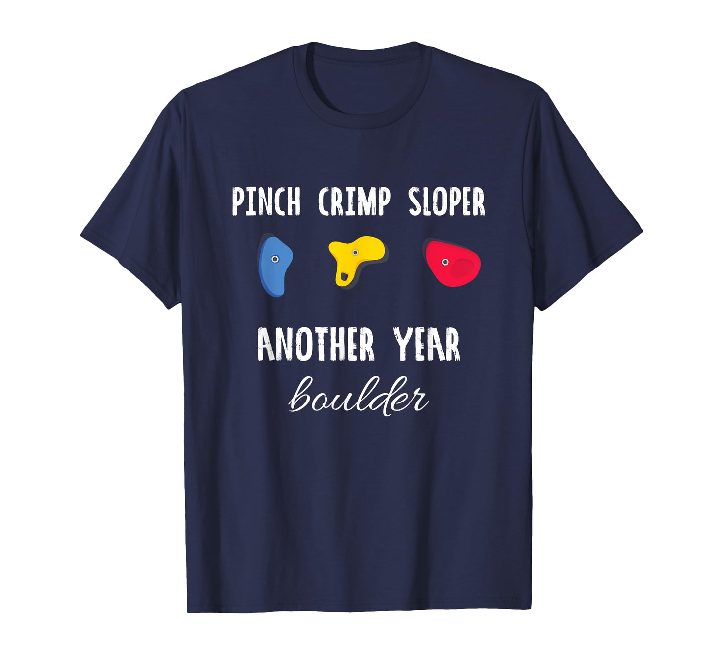 Pinch Crimp Sloper Another Year Boulder Rock Climbing Climb T-Shirt