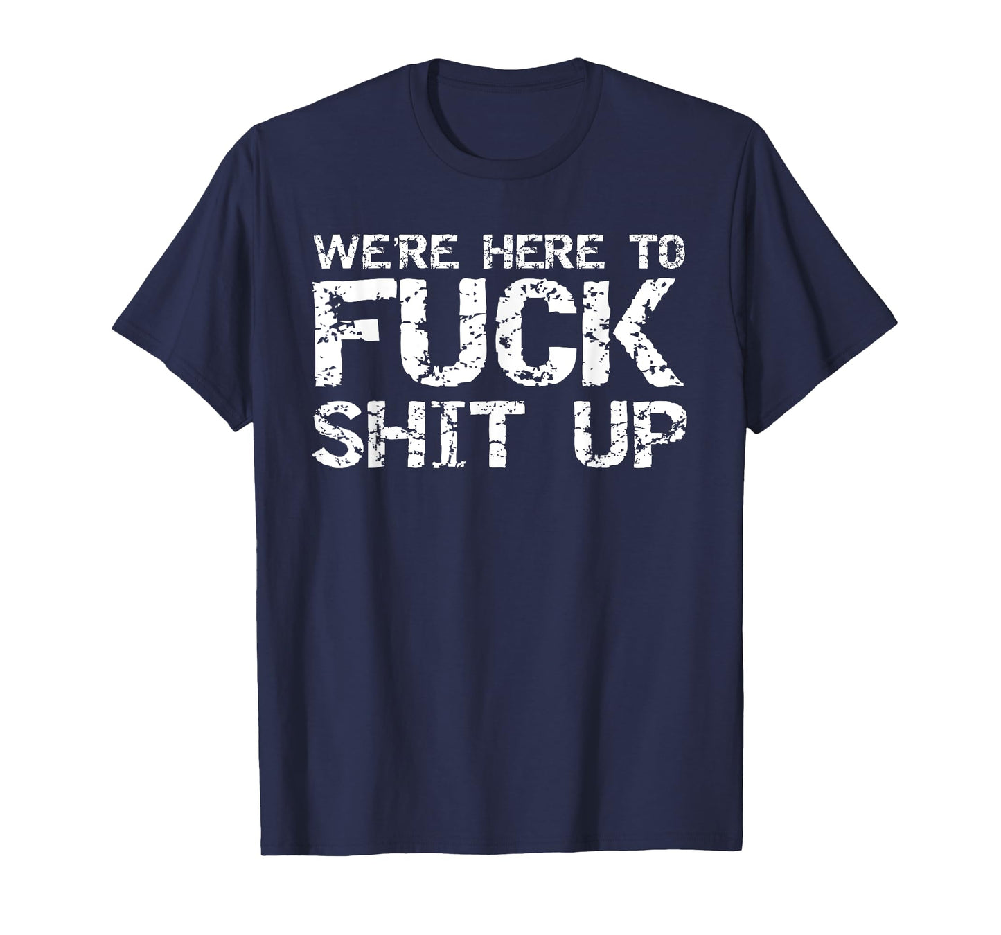 Funny Party Shirt for Men Matching Were Here to Fuck-Shit Up T-Shirt