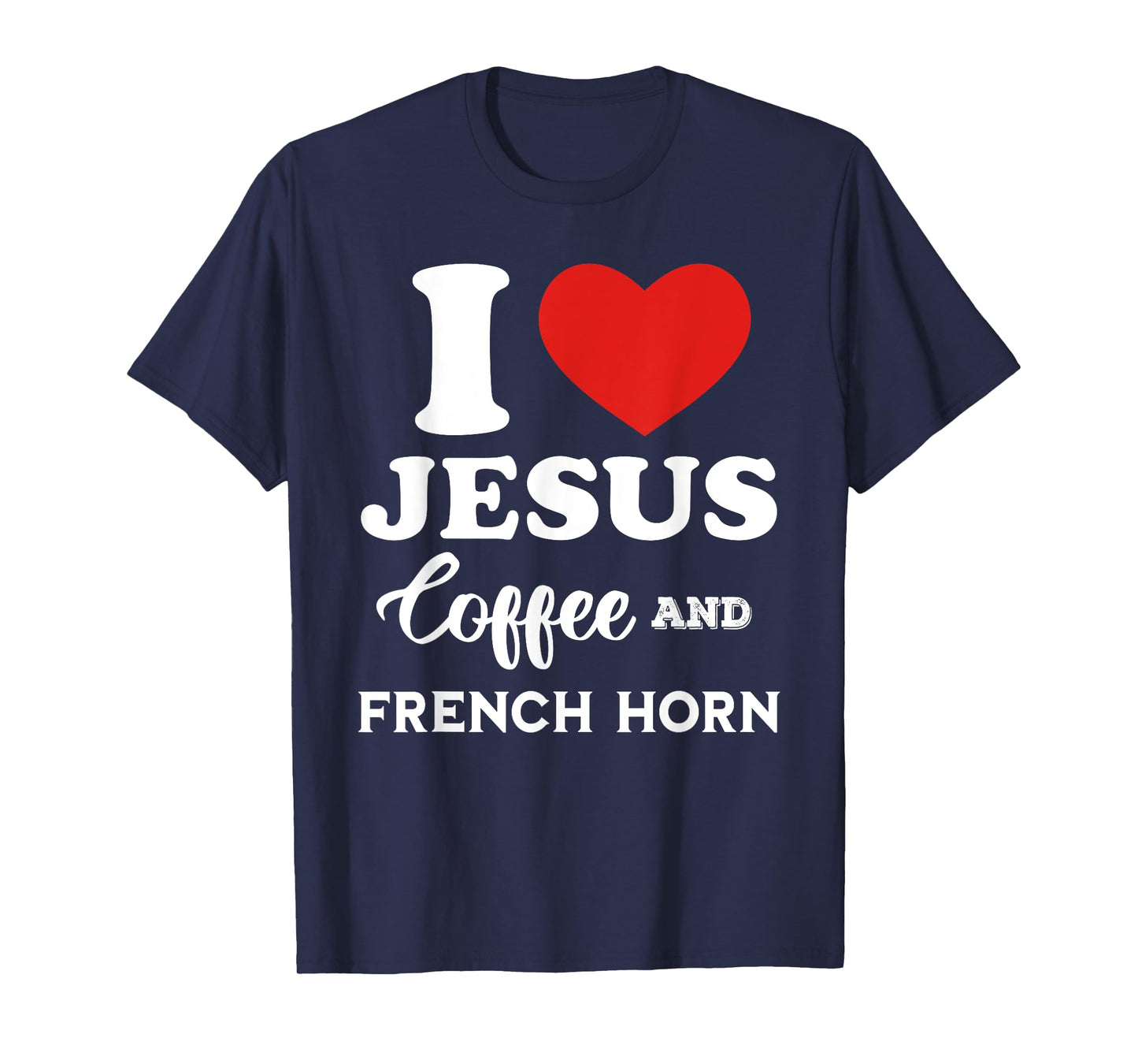 I Love Jesus Coffee and French Horn for hornist player T-Shirt